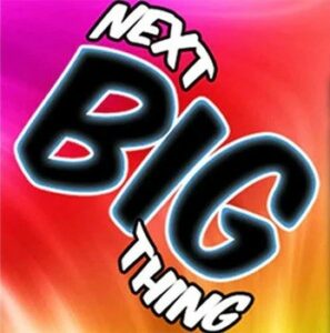 NEXT BIG THING